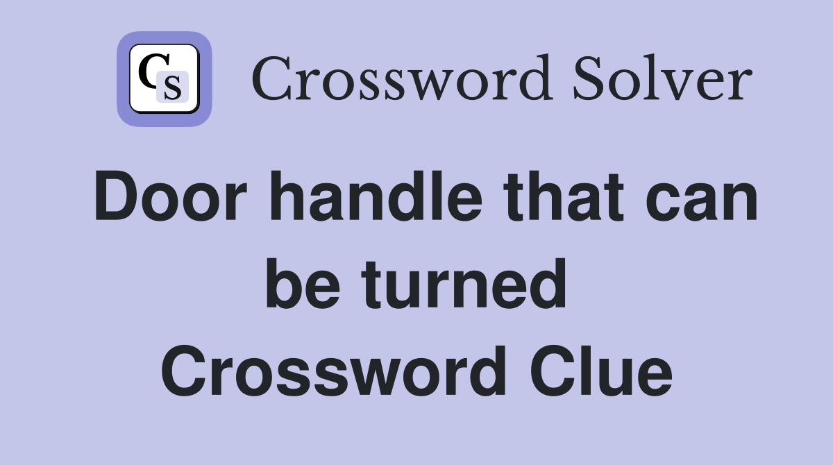 Door handle that can be turned Crossword Clue