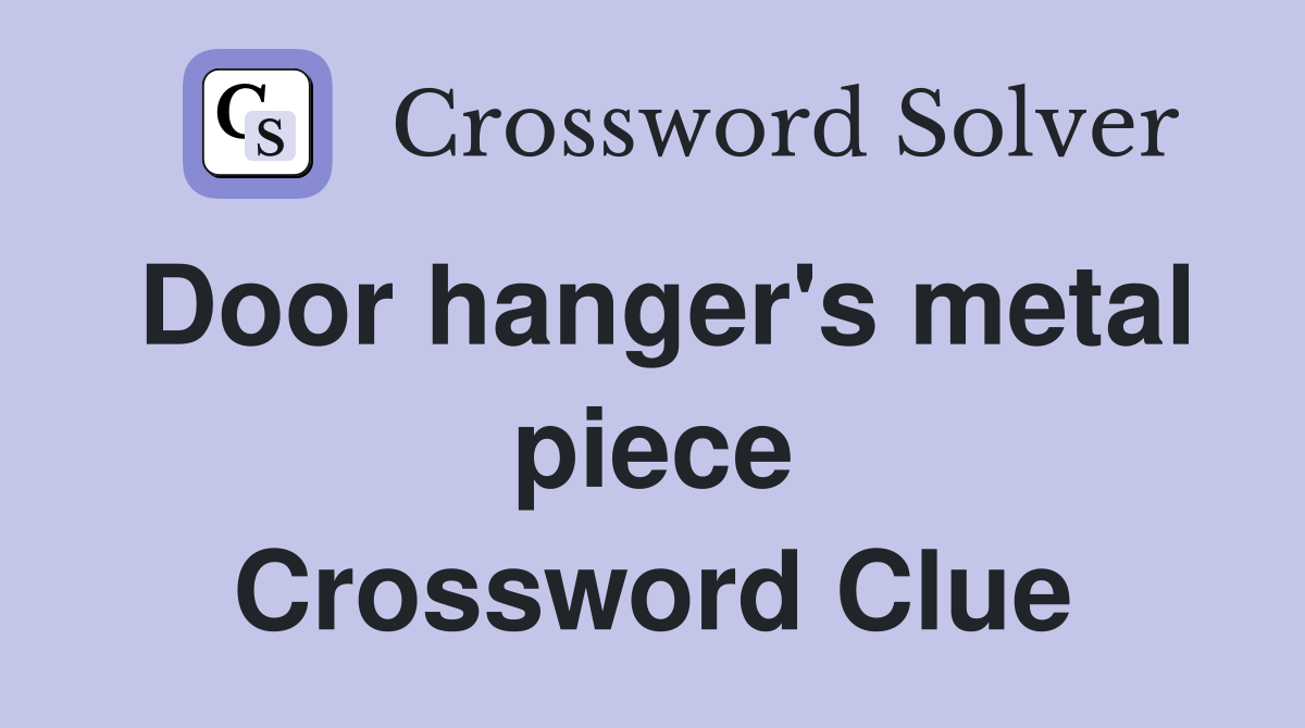 Door hanger's metal piece Crossword Clue