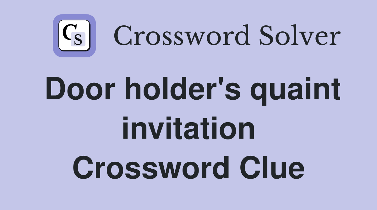 Door holder's quaint invitation Crossword Clue