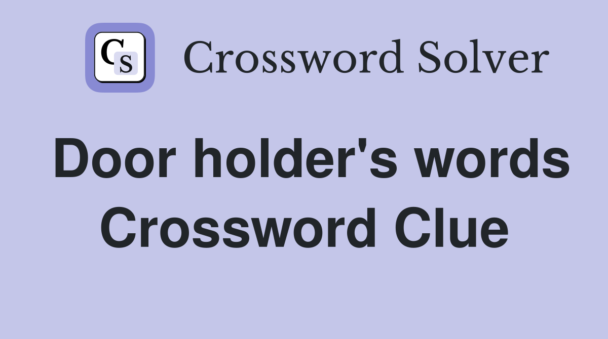 Door holder's words Crossword Clue