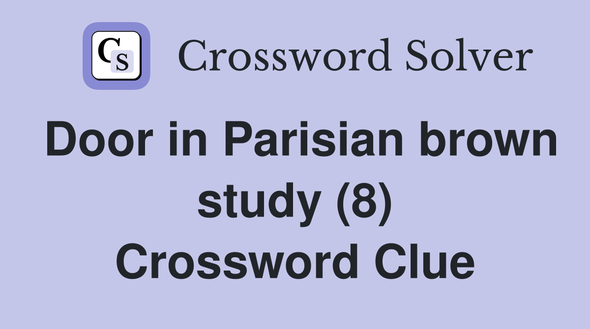 Door in Parisian brown study (8) Crossword Clue