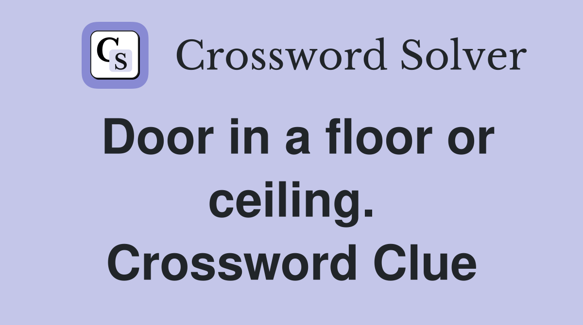 Door in a floor or ceiling. Crossword Clue
