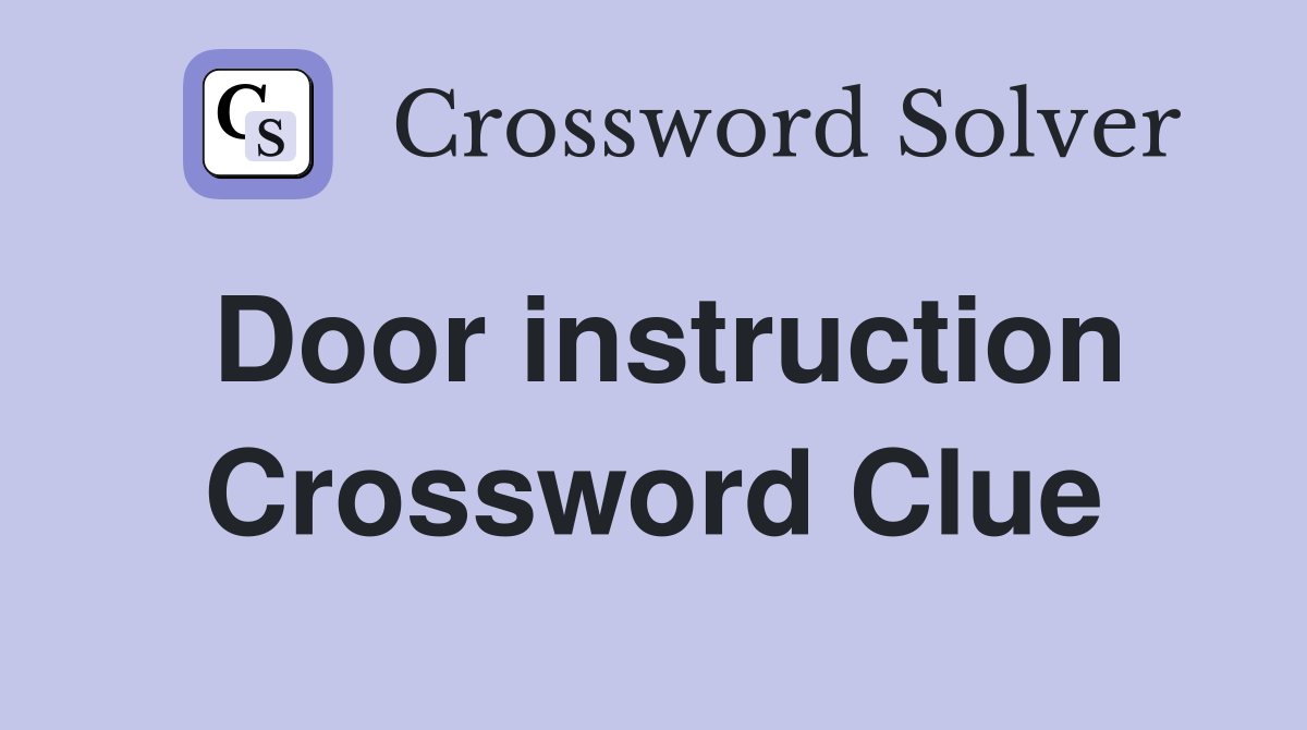 Door instruction Crossword Clue