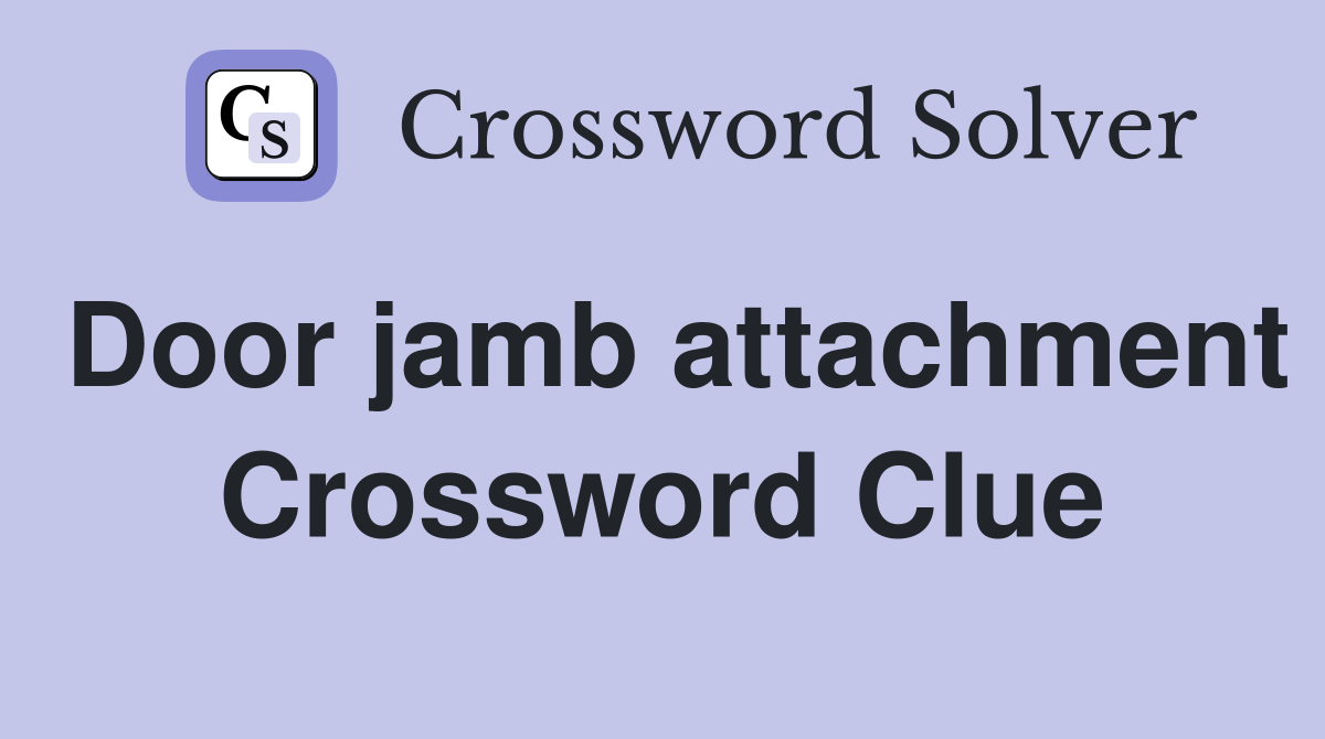 Door jamb attachment Crossword Clue