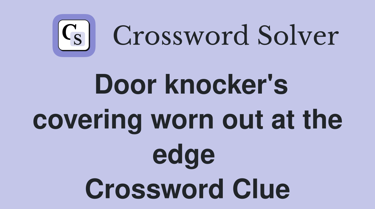 Door knocker's covering worn out at the edge  Crossword Clue