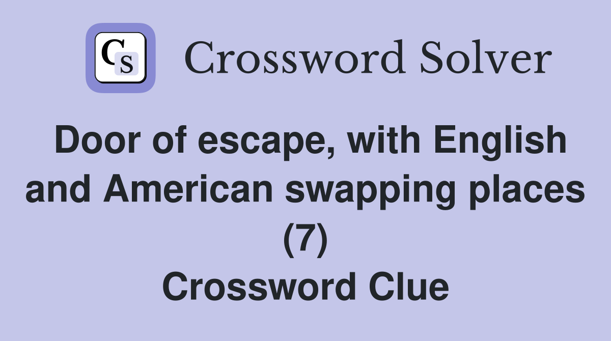 Door of escape, with English and American swapping places (7) Crossword Clue