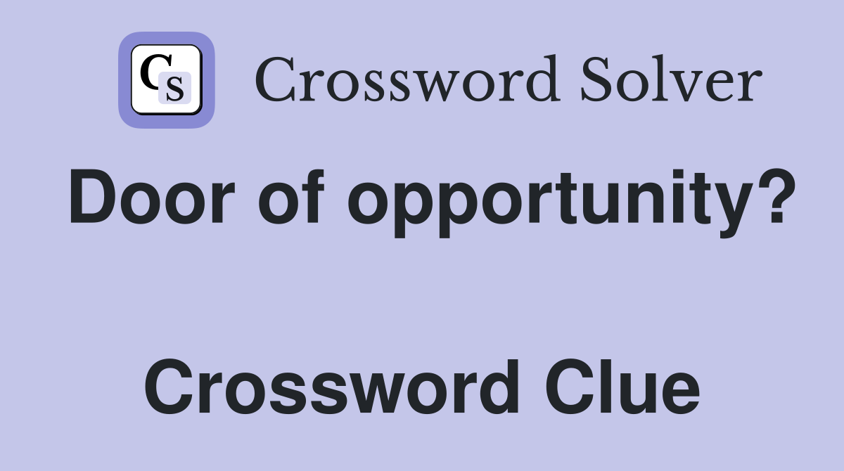 Door of opportunity?  Crossword Clue