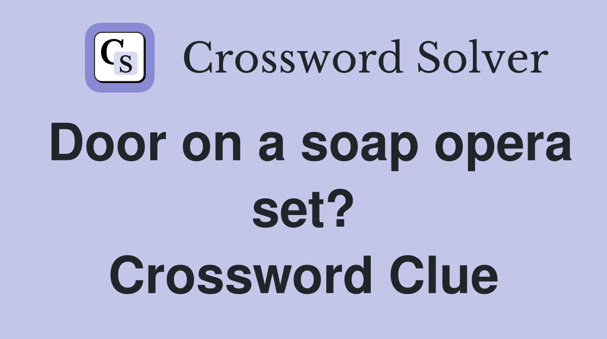 Door on a soap opera set? Crossword Clue