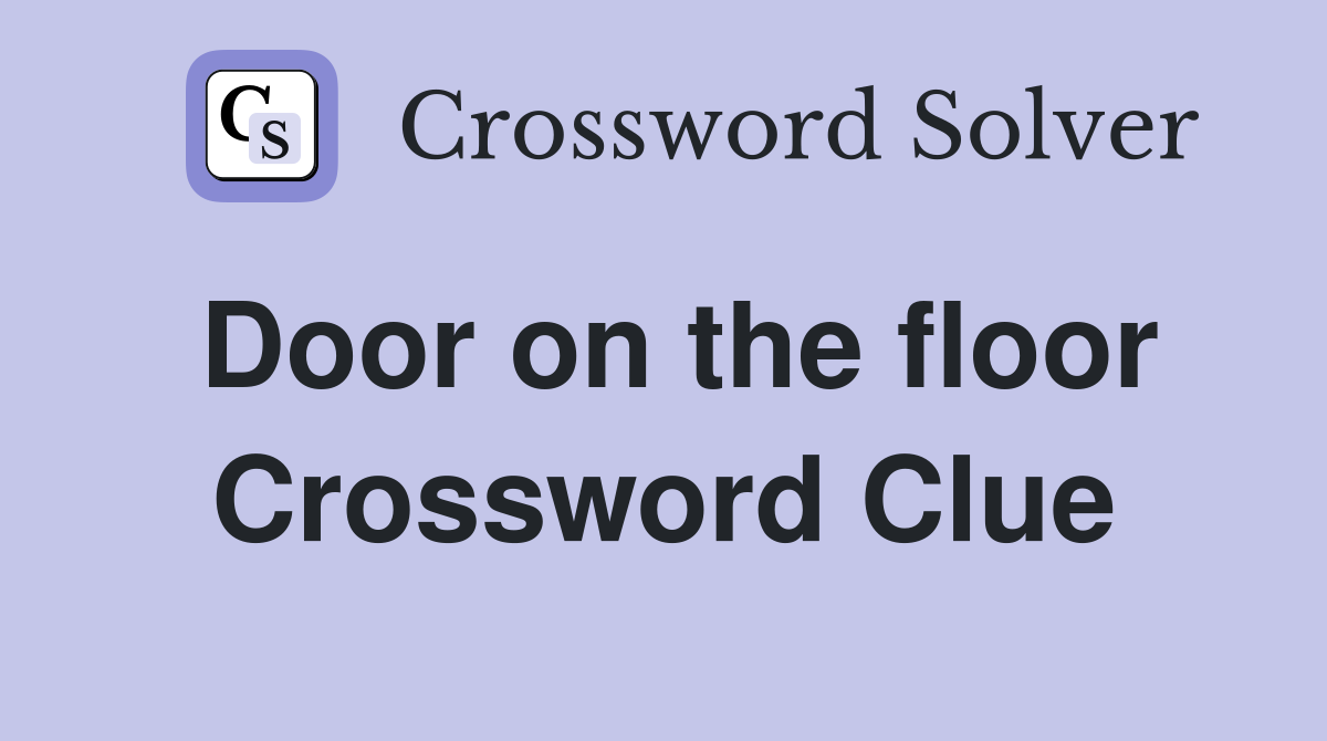 Door on the floor Crossword Clue