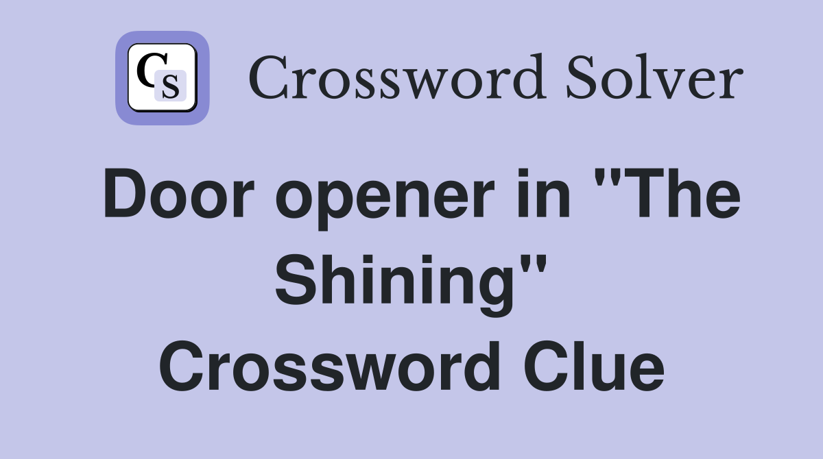 Door opener in ''The Shining'' Crossword Clue
