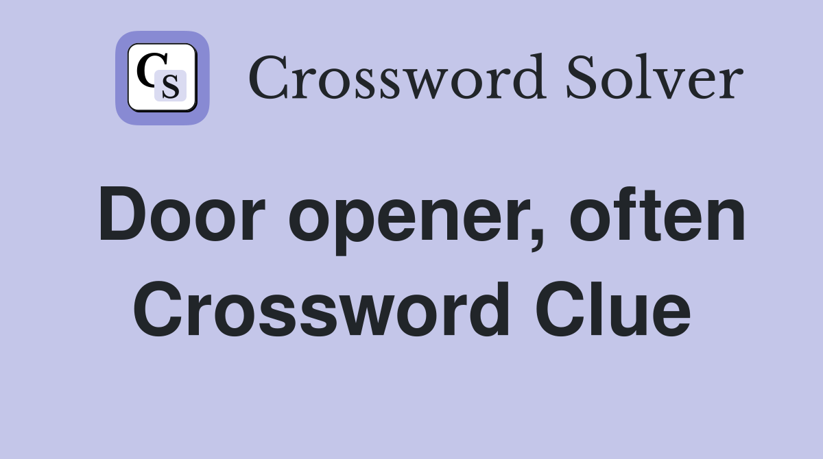 Door opener, often Crossword Clue