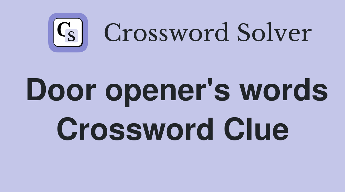 Door opener's words Crossword Clue