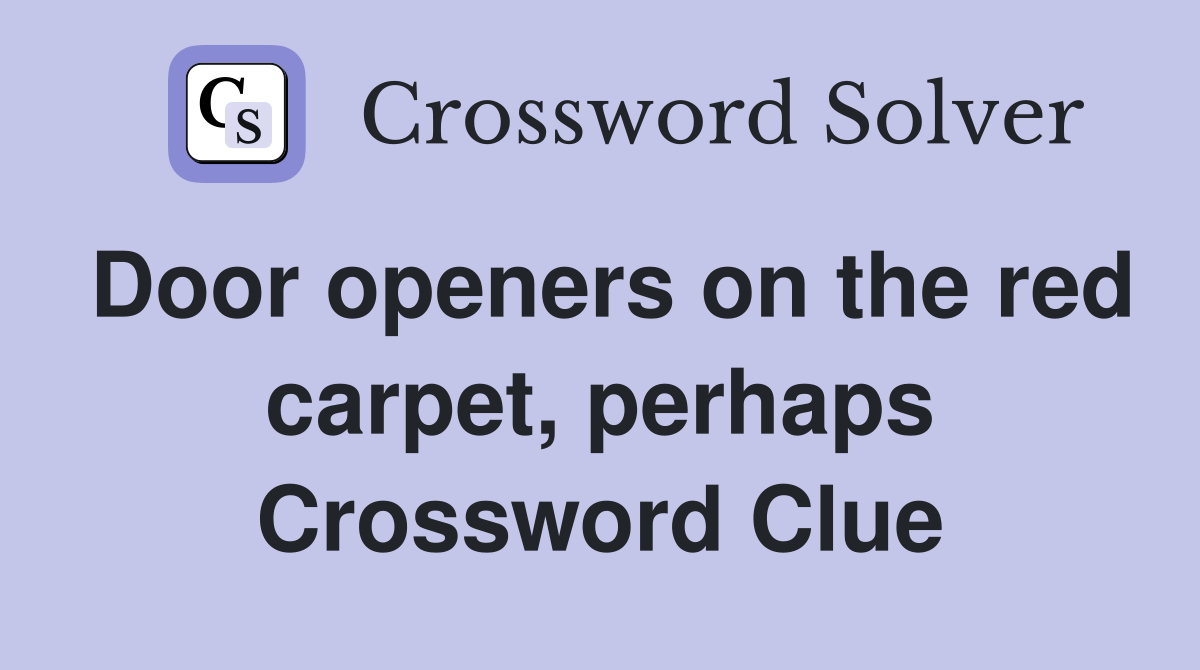 Door openers on the red carpet, perhaps Crossword Clue