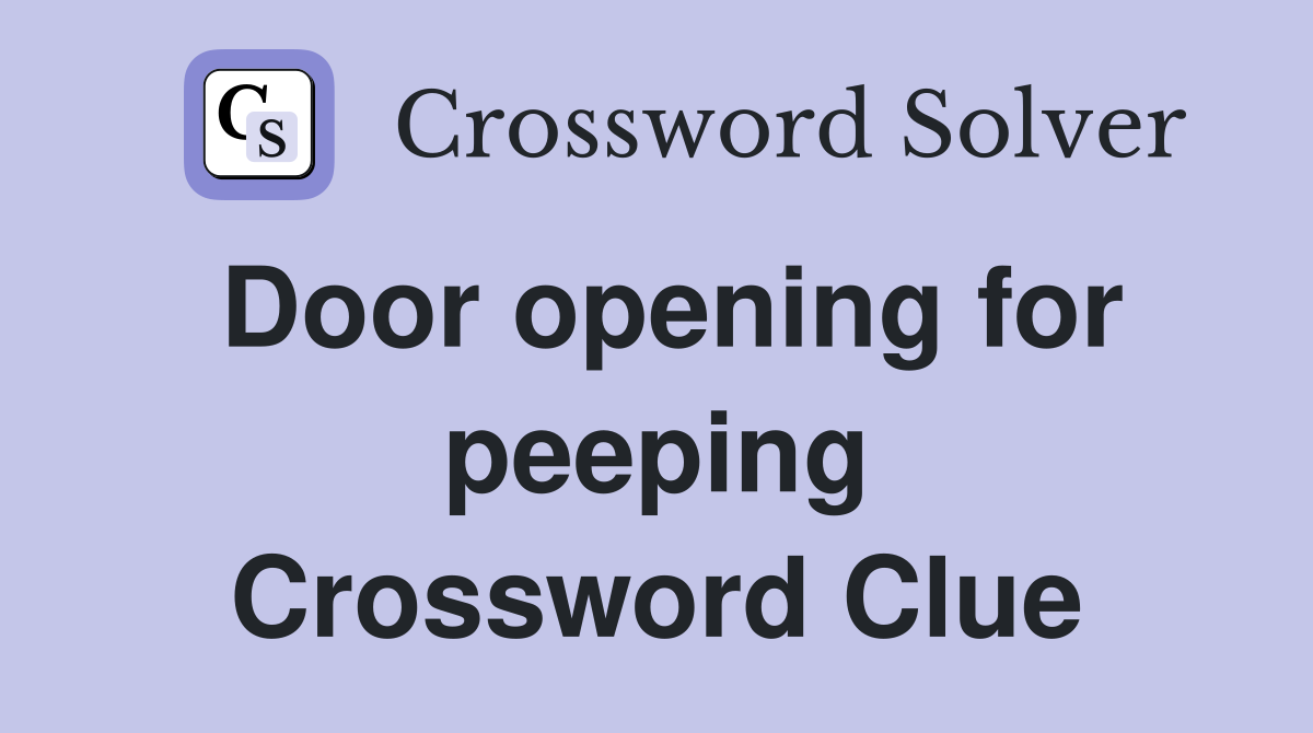 Door opening for peeping Crossword Clue