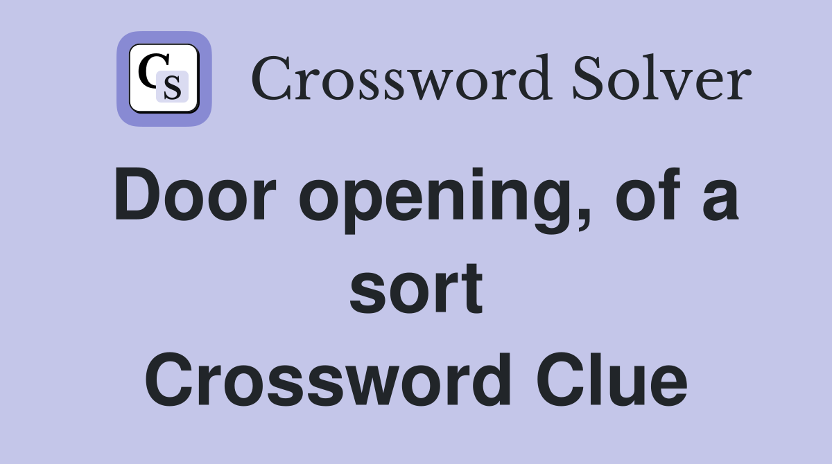 Door opening, of a sort Crossword Clue