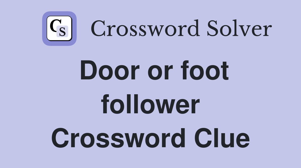 Door or foot follower Crossword Clue