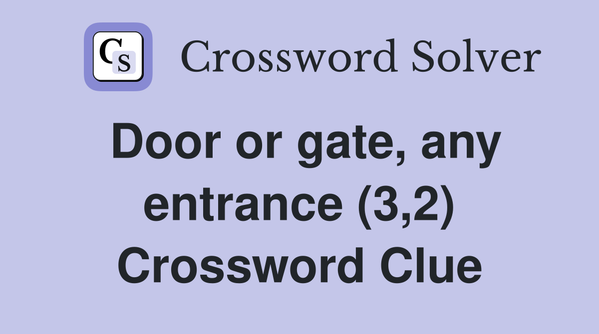 Door or gate, any entrance (3,2) Crossword Clue