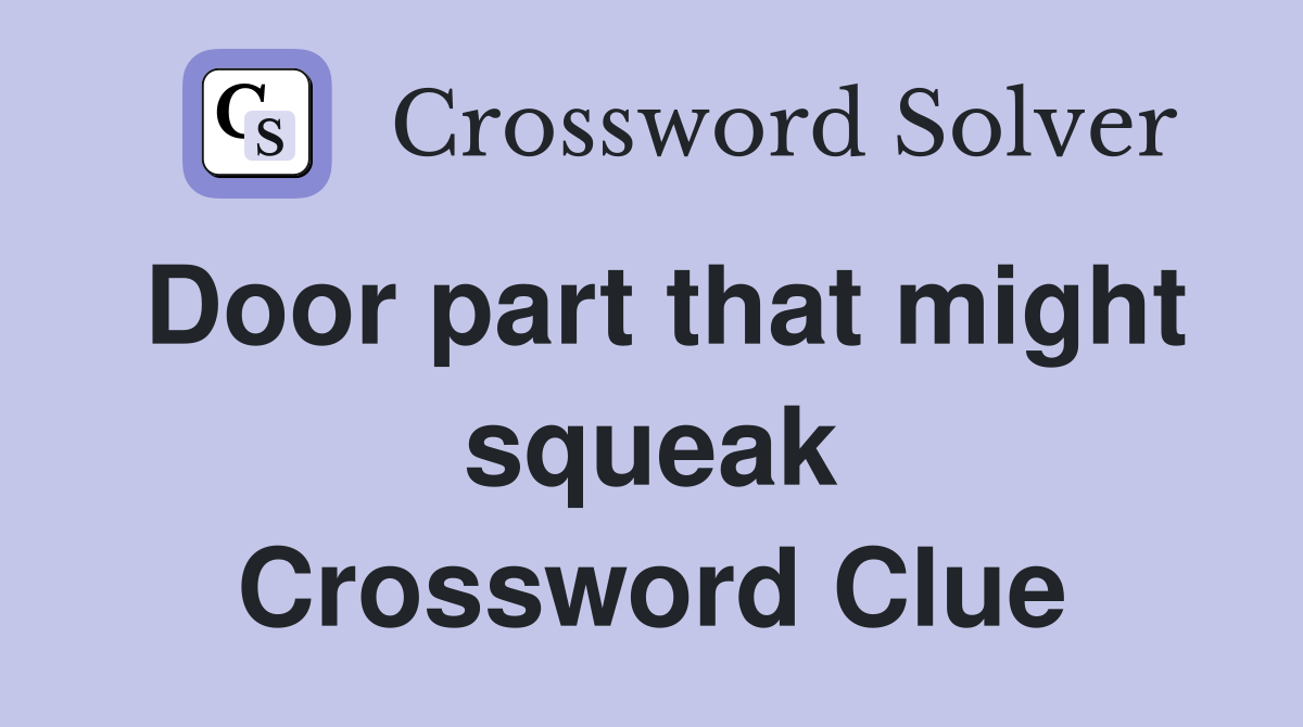 Door part that might squeak Crossword Clue