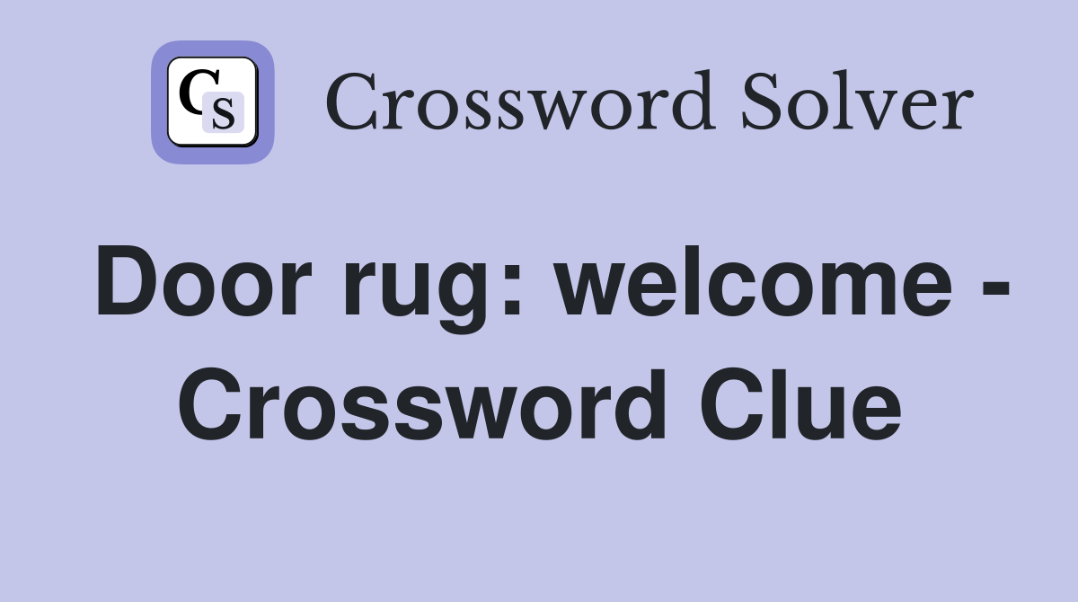 Door rug: welcome - Crossword Clue