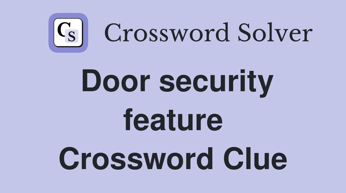 Door security feature Crossword Clue