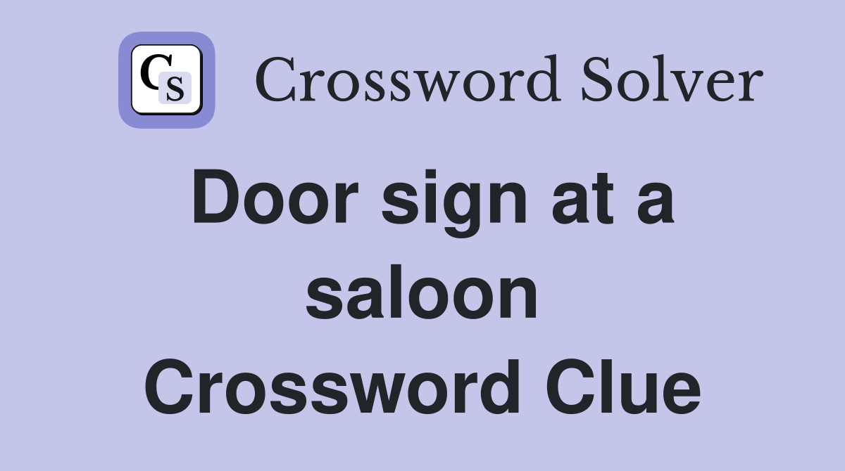 Door sign at a saloon Crossword Clue