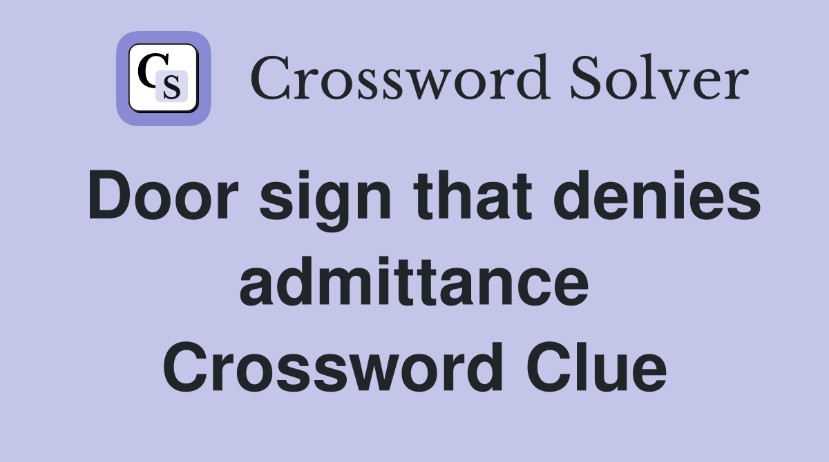 Door sign that denies admittance Crossword Clue