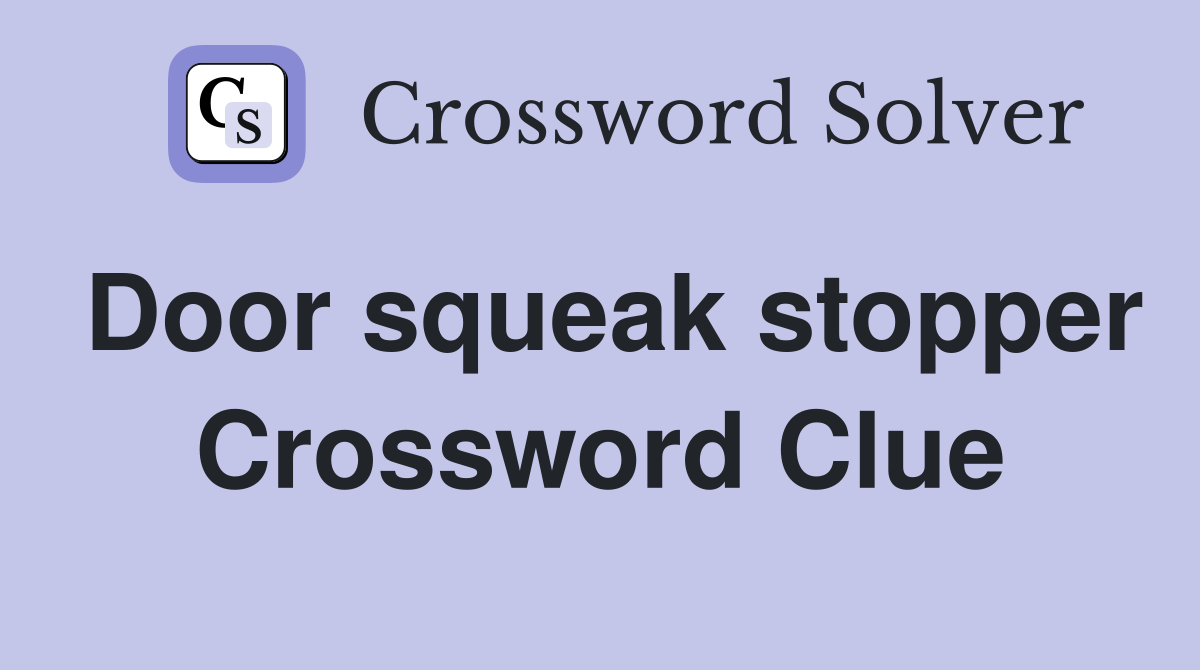 Door squeak stopper Crossword Clue