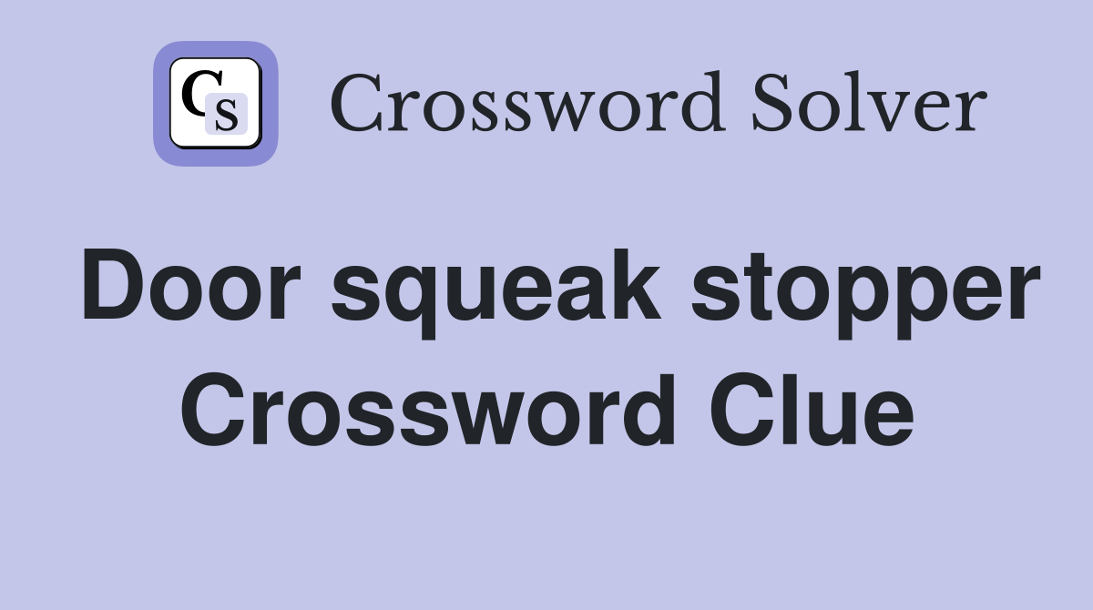 Door squeak stopper Crossword Clue Answers Crossword Solver