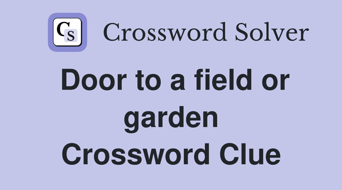 Door to a field or garden Crossword Clue