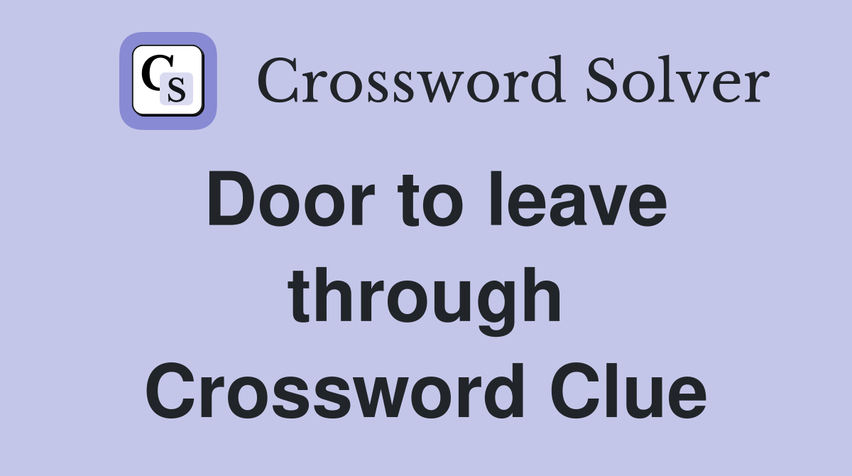 Door to leave through Crossword Clue