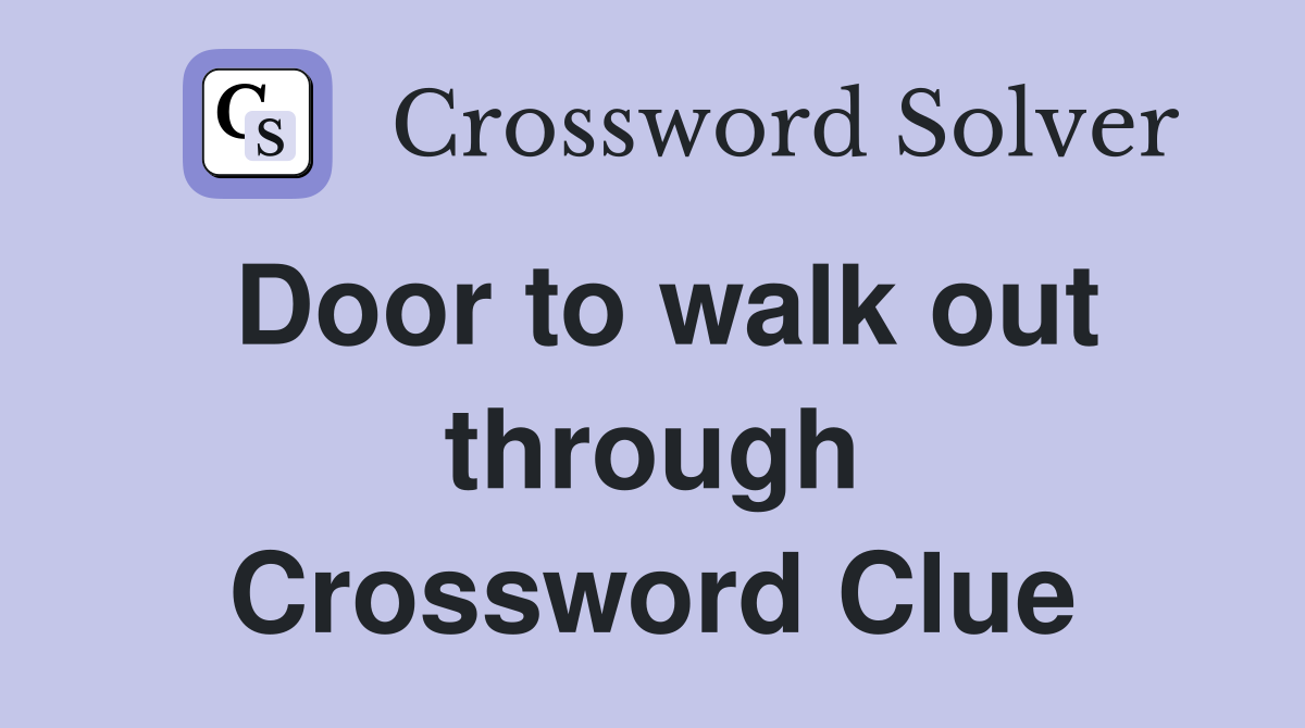 Door to walk out through Crossword Clue