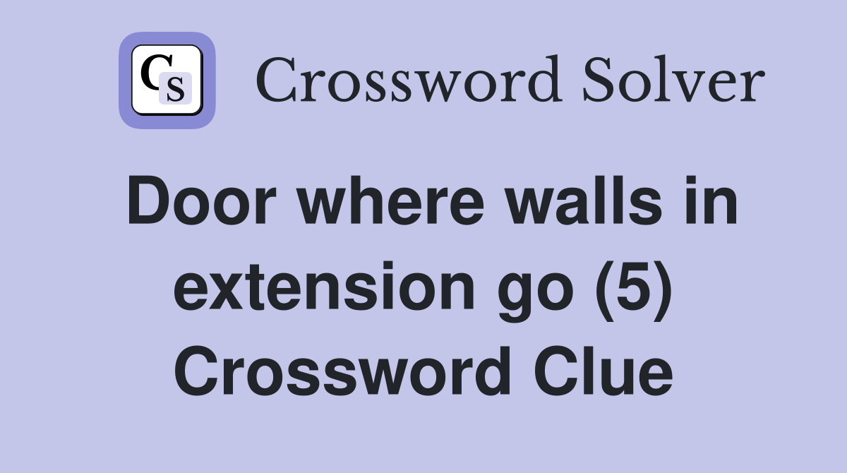 Door where walls in extension go (5) Crossword Clue