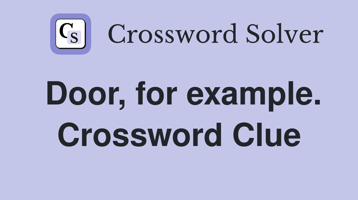 Door, for example. Crossword Clue