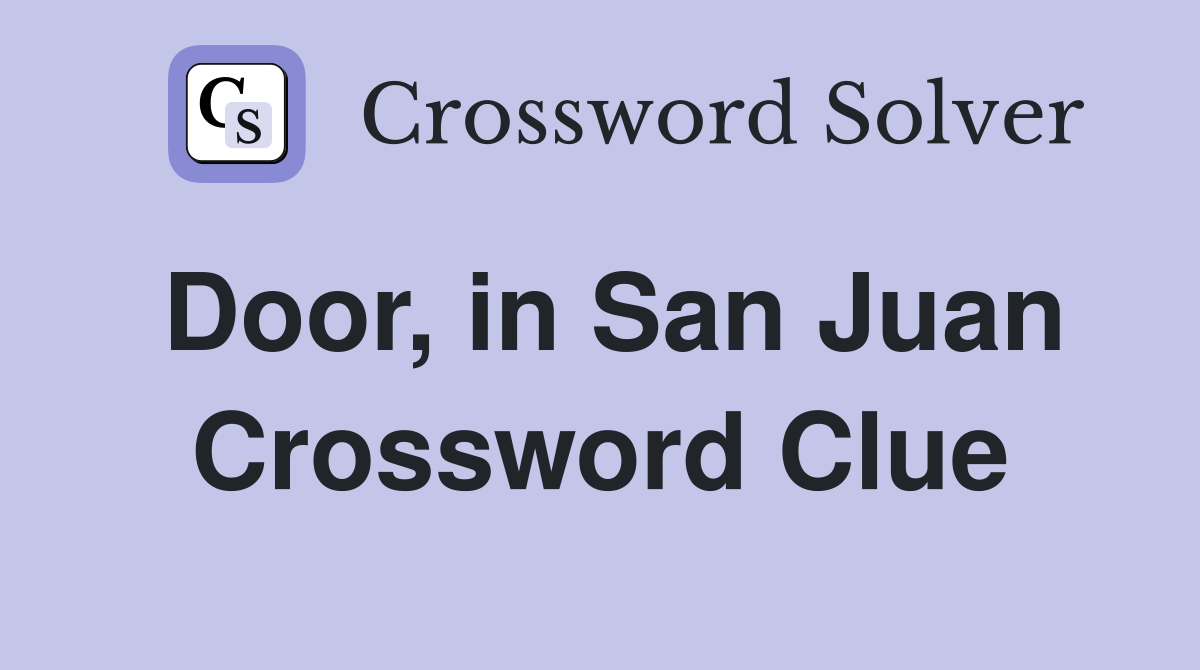 Door, in San Juan Crossword Clue