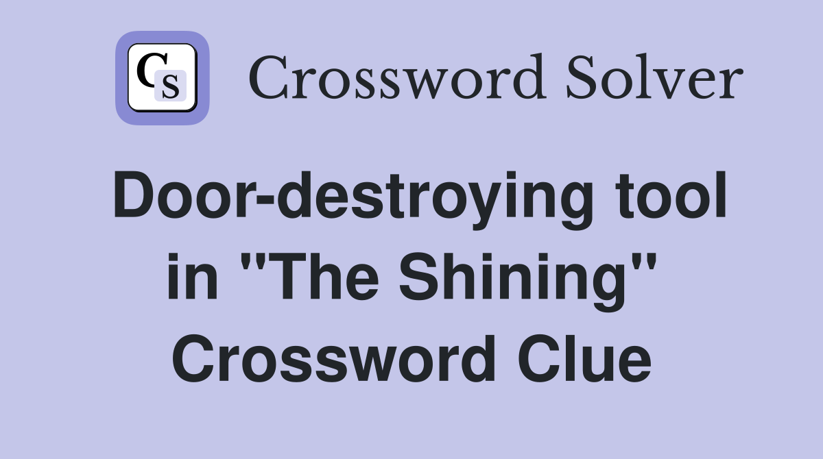 Door-destroying tool in "The Shining" Crossword Clue