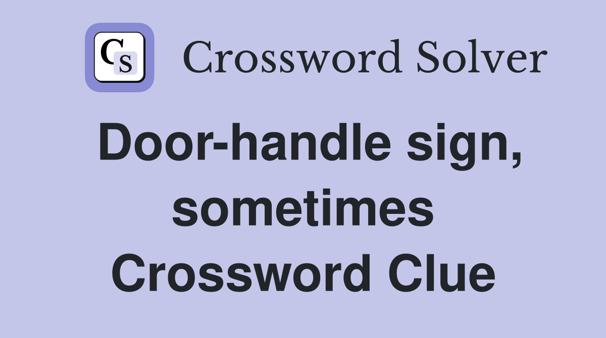 Door-handle sign, sometimes Crossword Clue