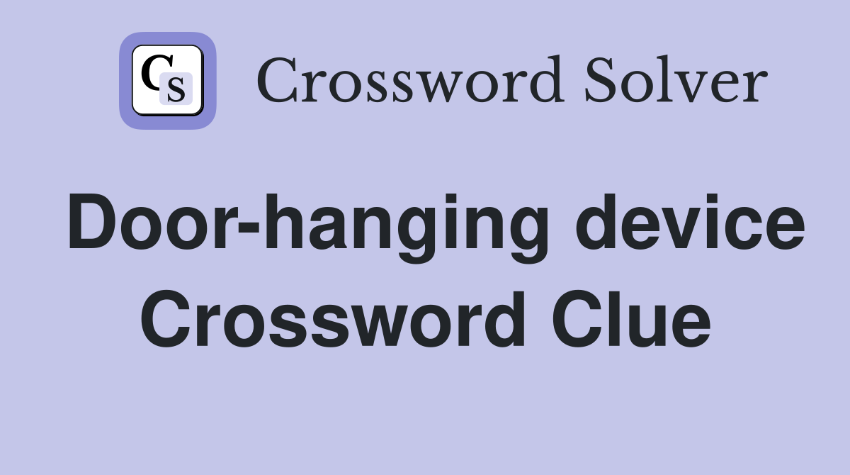 Door-hanging device Crossword Clue