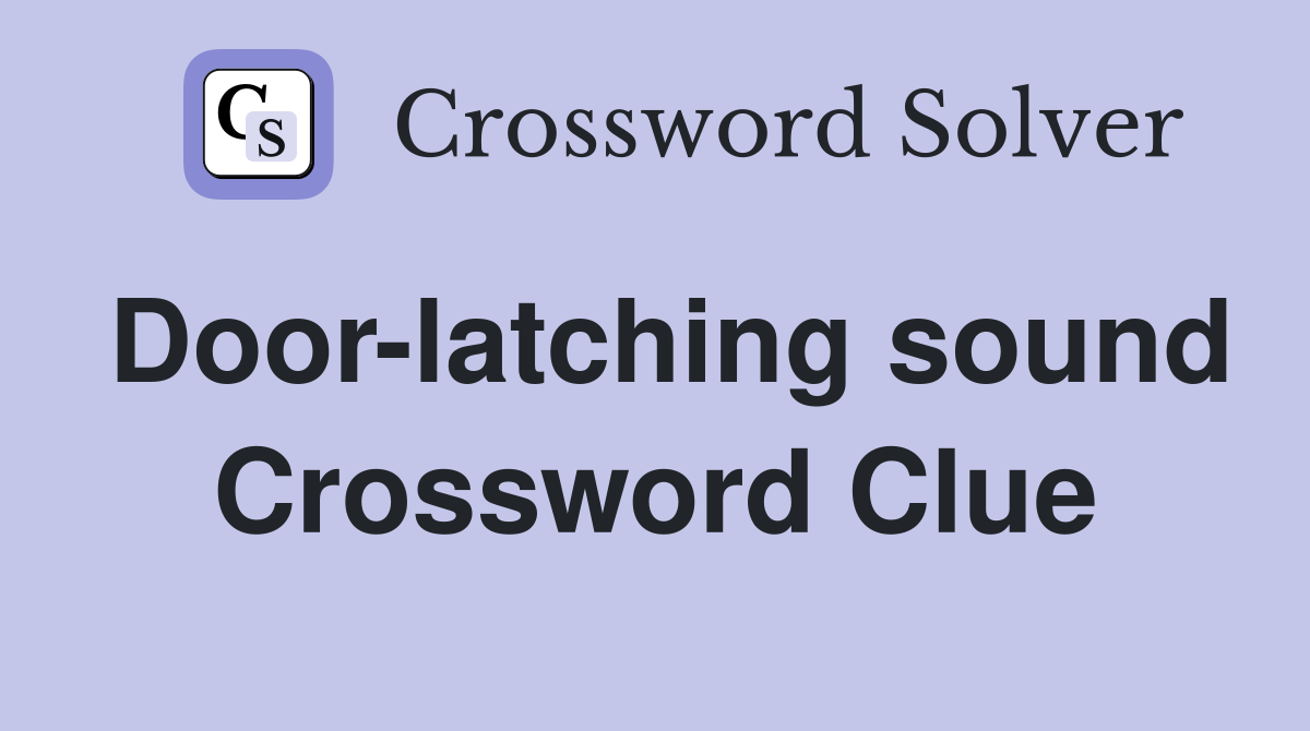 Door-latching sound Crossword Clue
