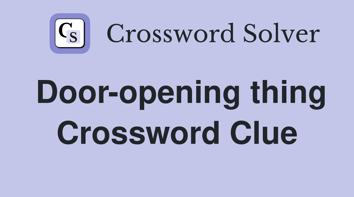 Door-opening thing Crossword Clue