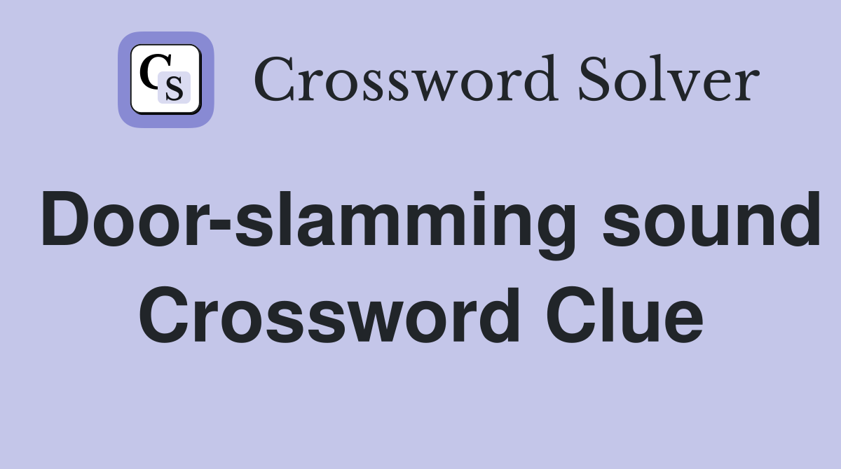 Door-slamming sound Crossword Clue