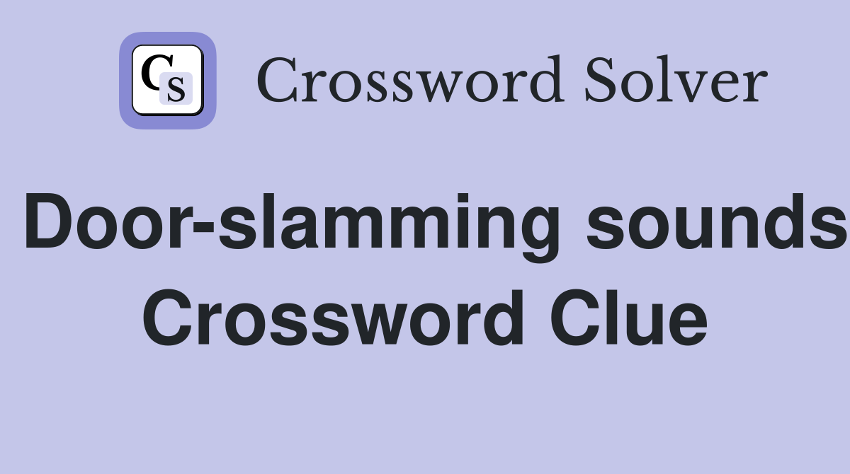 Door-slamming sounds Crossword Clue