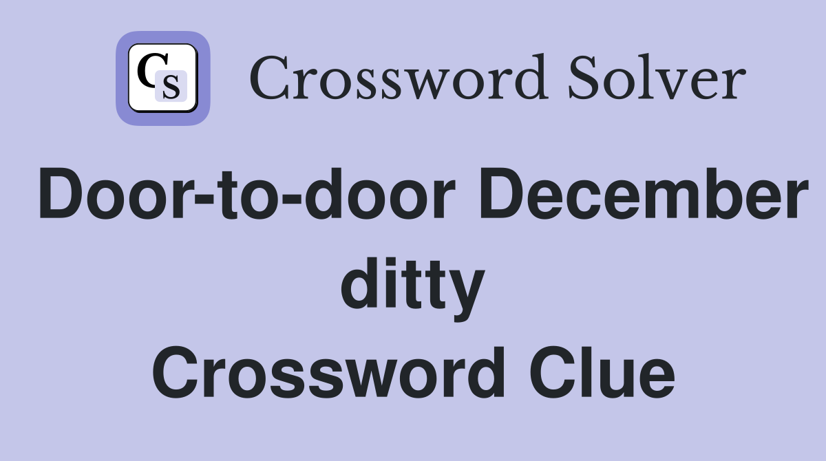 Door-to-door December ditty Crossword Clue