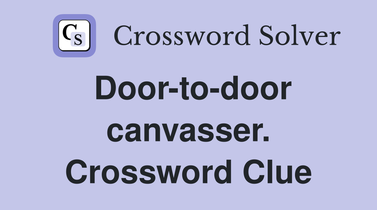 Door-to-door canvasser. Crossword Clue