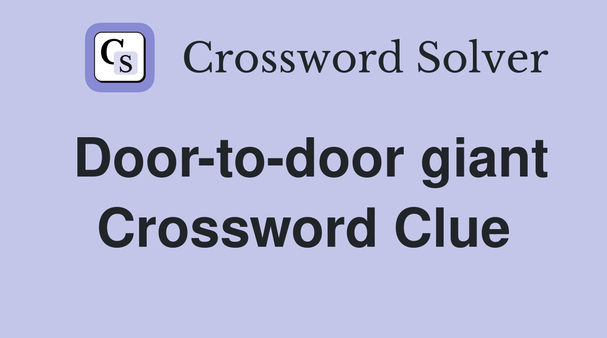 Door-to-door giant Crossword Clue