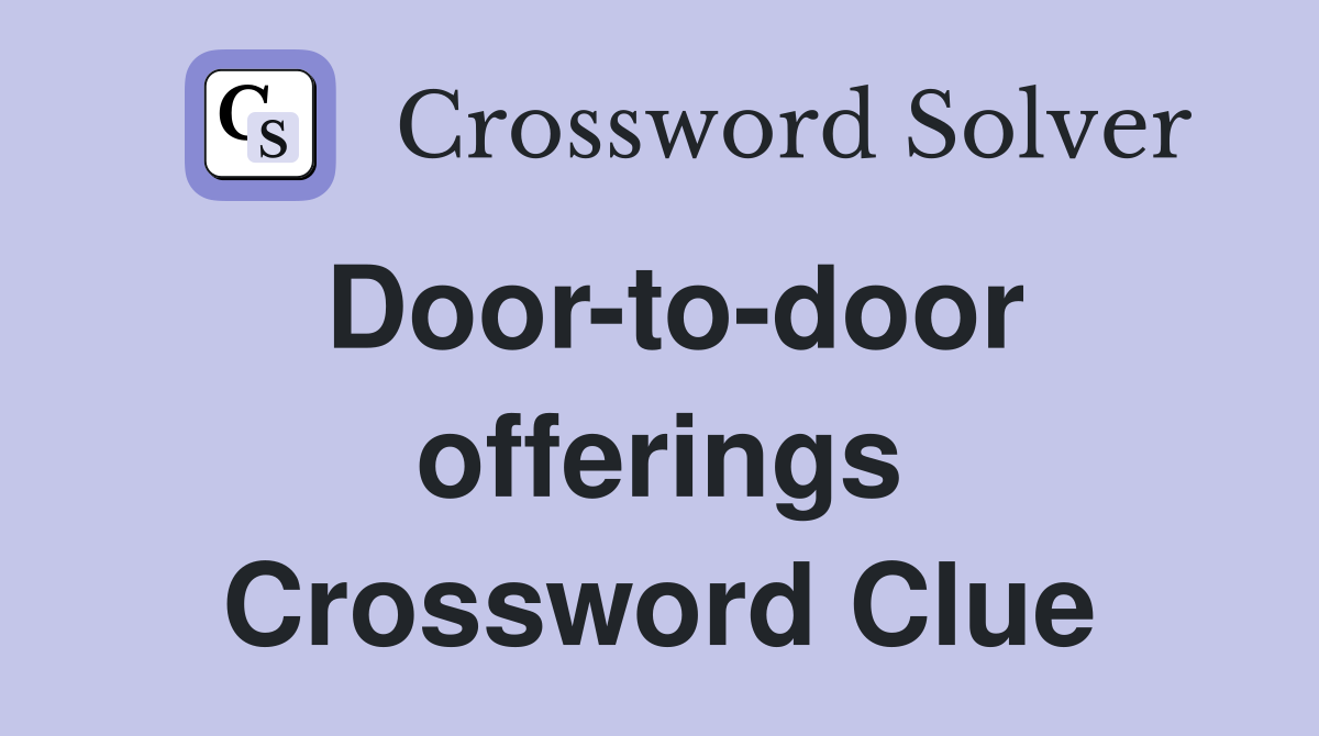 Door-to-door offerings Crossword Clue