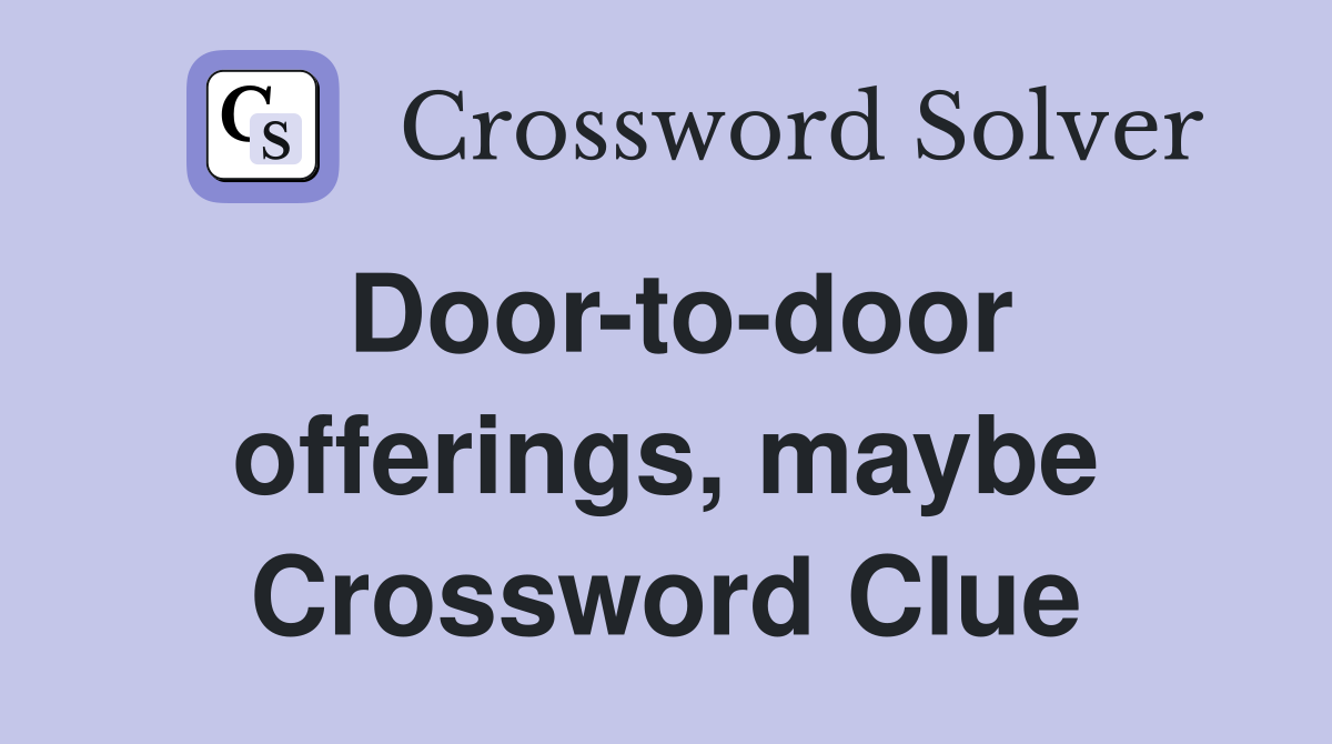 Door-to-door offerings, maybe Crossword Clue