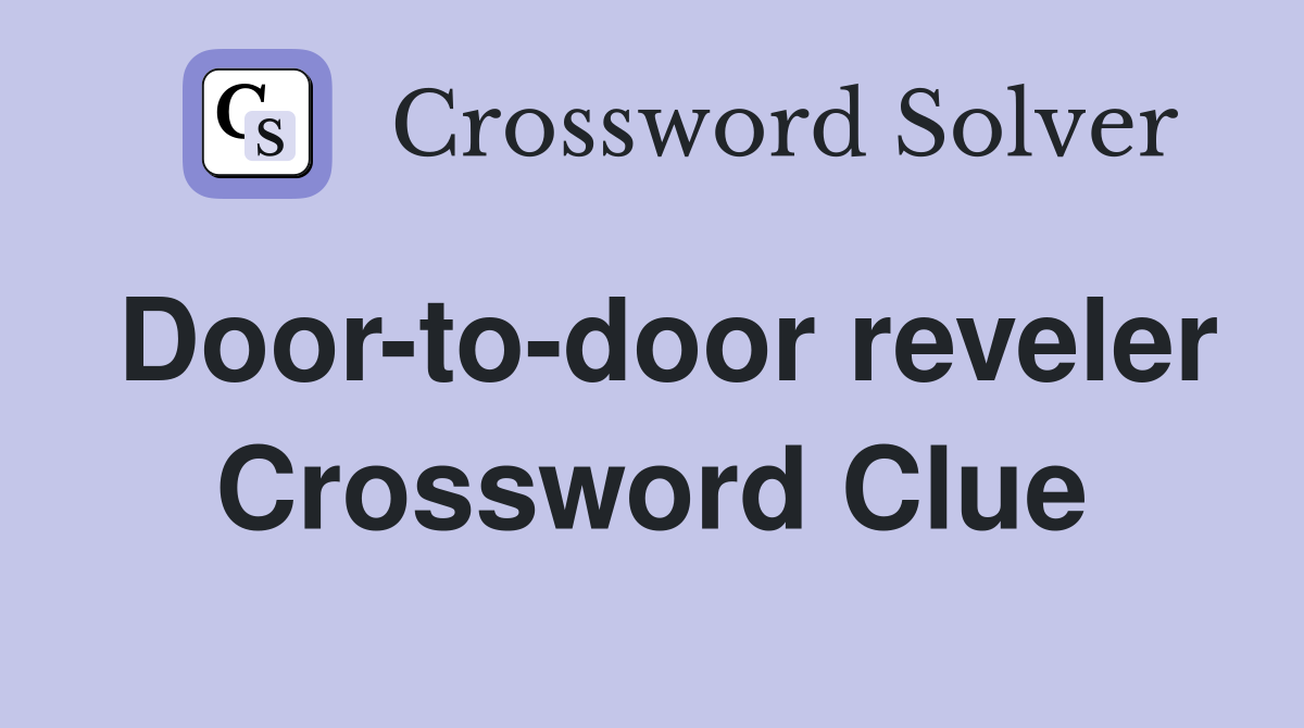 Door-to-door reveler Crossword Clue