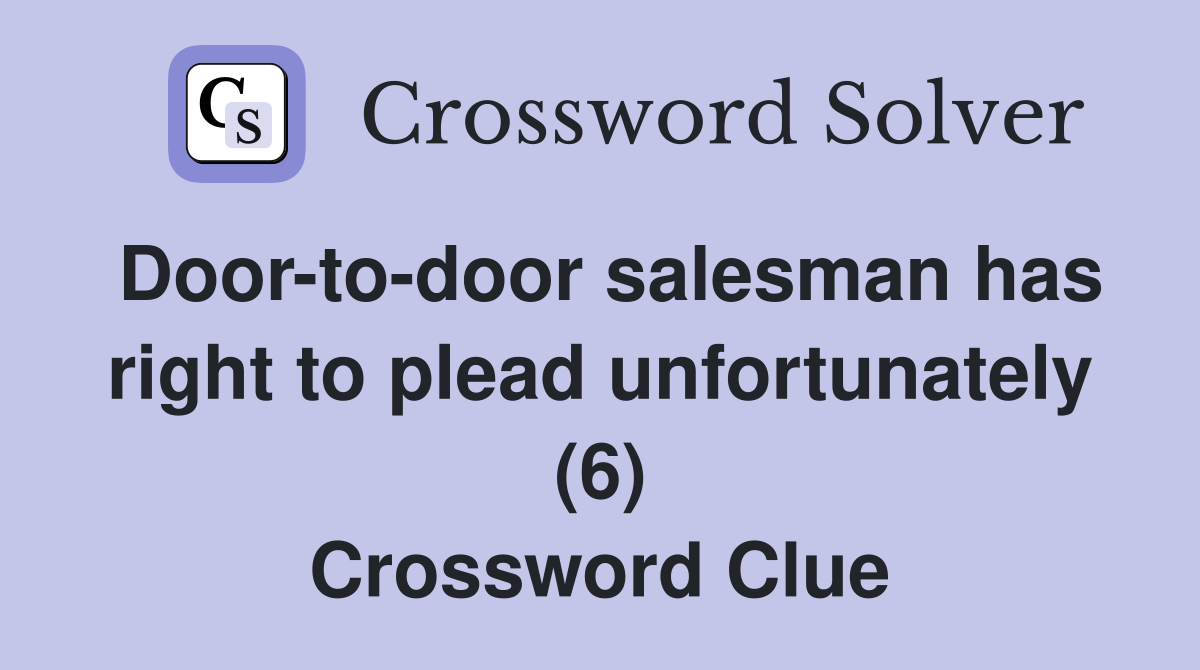 Door-to-door salesman has right to plead unfortunately (6) Crossword Clue