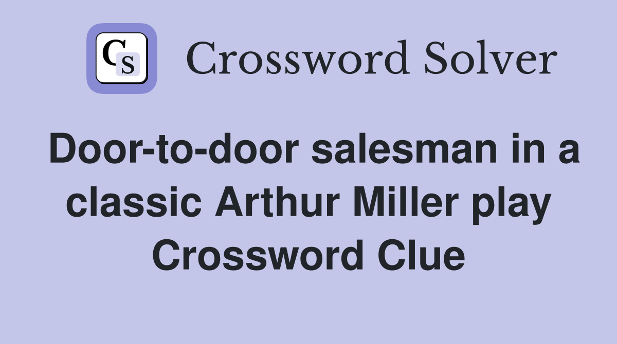 Door-to-door salesman in a classic Arthur Miller play Crossword Clue