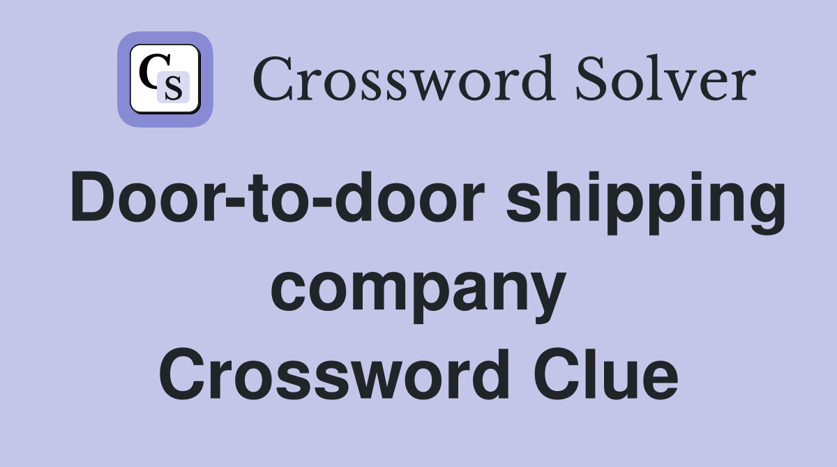 Door-to-door shipping company Crossword Clue